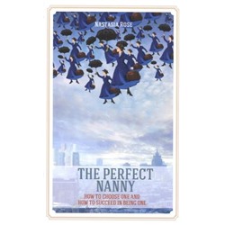 Rose Nastasia. The Perfect Nanny. How to choose one and how to succeed in being one