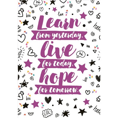 Learn from yesterday, live for today, hope for tomorrow. Тетрадь студенческая (А4, 40л., УФ-лак)