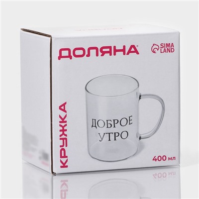 Кружка Доляна «Доброе утро», 400 мл, 12×8×10.5 см, стекло, прозрачная